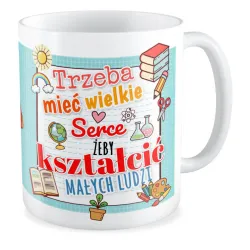 Kubek na DZIEŃ NAUCZYCIELA Żeby kształcić małych ludzi